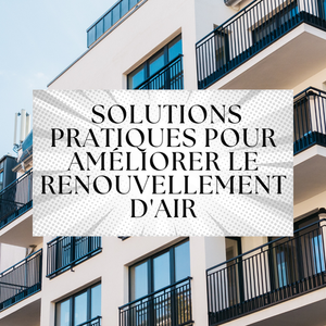  Comment améliorer le renouvellement d'air dans les appartements