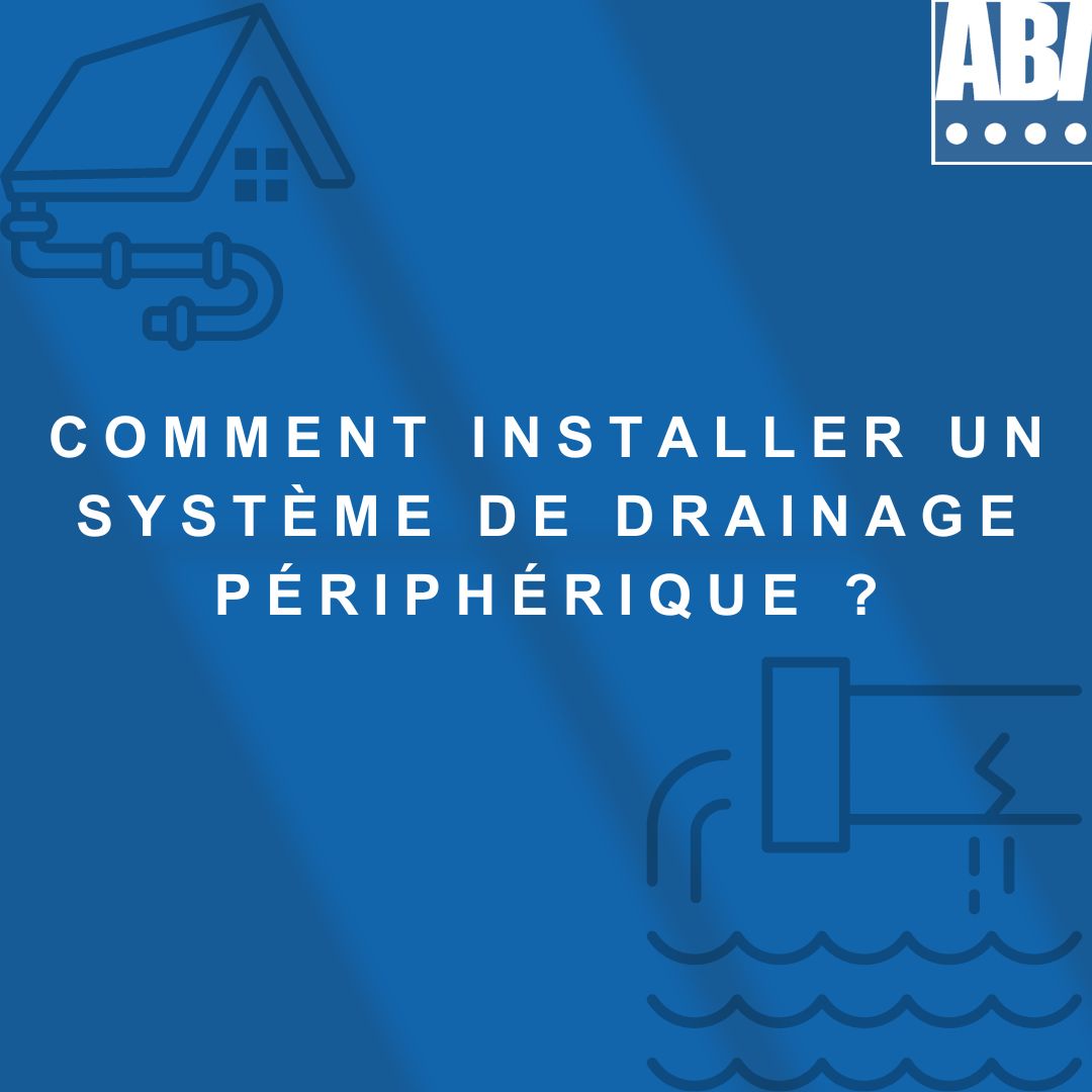 Comment Installer un Système de Drainage Périphérique ?