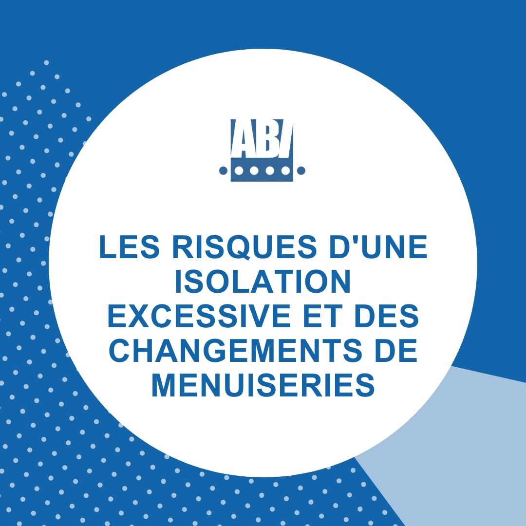 Les Risques d'une Isolation Excessive et des Changements de Menuiserie